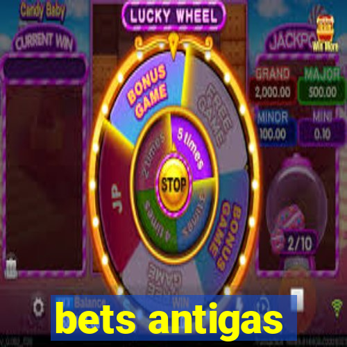 bets antigas